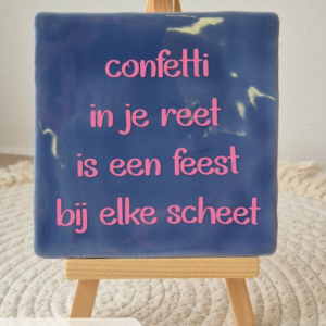 Tegeltje 'Confetti in je reet ...'