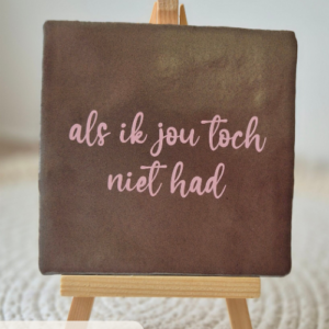 Tegeltje 'Als ik jou toch niet had'